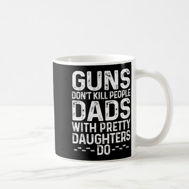 Caneca De Café Guns Don't Kill People Dads With Pretty Daughters  (Direita)