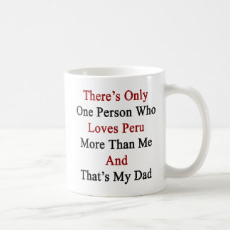 Caneca De Café Há somente uma pessoa que ama Peru mais do que M