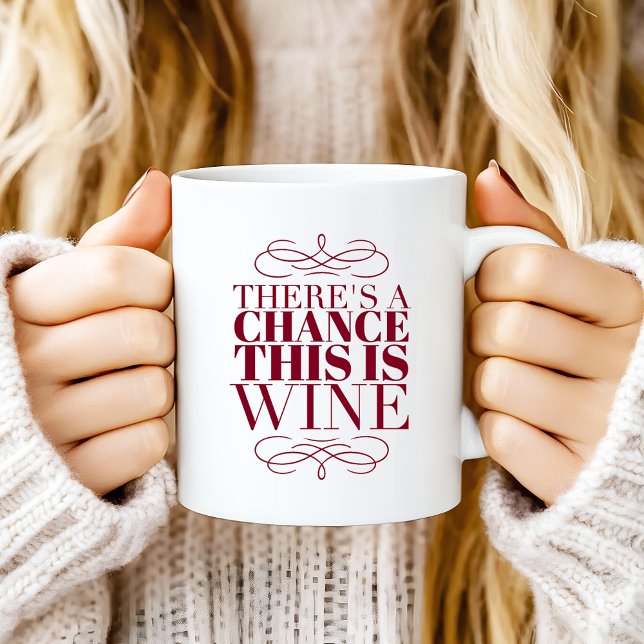 Caneca De Café Há uma Chance de Ser Vinho (Criador carregado)