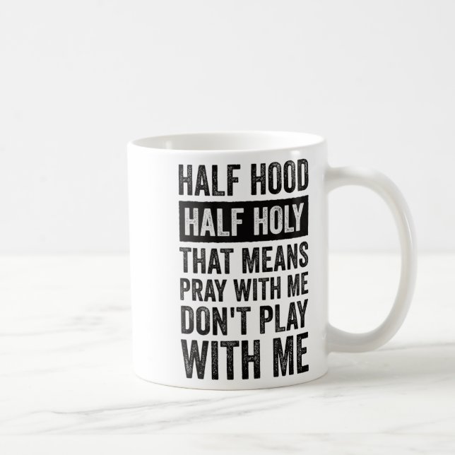 Caneca De Café Half Hood Half Holy Means Pray With Me Don't Play  (Direita)