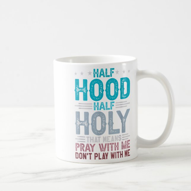 Caneca De Café Half Hood Half Holy Means Pray With Me Don't Play  (Direita)