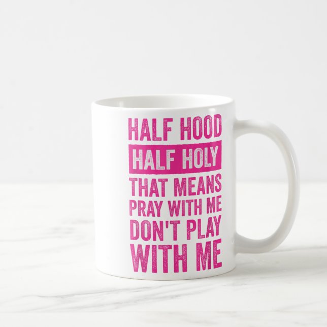 Caneca De Café Half Hood Half Holy Means Pray With Me Don't Play  (Direita)