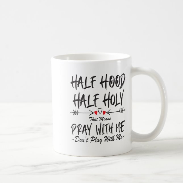 Caneca De Café Half Hood Half Holy That Means Pray With Me Don't  (Direita)