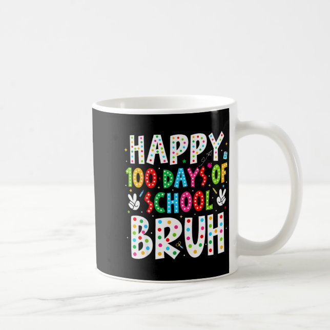 Caneca De Café Happy 100 Days Of School Bruh 100th Day Teacher Bo (Direita)