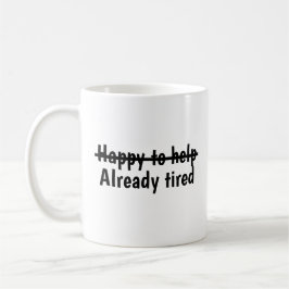 Caneca De Café Happy to help already tired