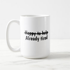 Caneca De Café Happy to help already tired