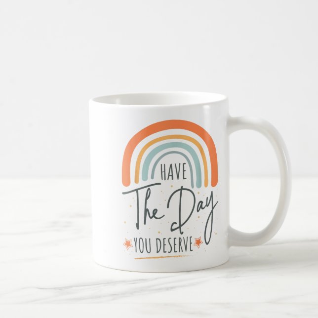 Caneca De Café Have The Day You Deserve Motivation Insrational  (Direita)