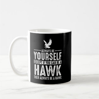 Caneca De Café Hawk - Seja Sempre Você Mesmo, Exceto Se Puder