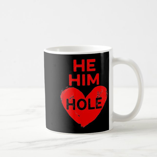 Caneca De Café He Him Hole Heart Funny Valentines Day  (Direita)