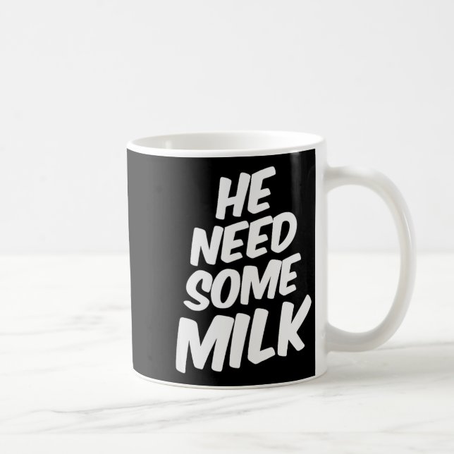 Caneca De Café He Need Some Milk _ Funny Quotes  (Direita)