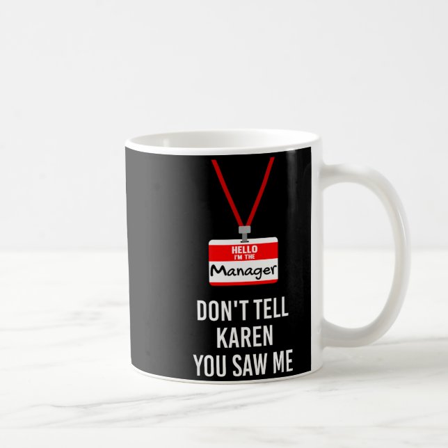 Caneca De Café Hello I Am The Manager - Don't Tell Karen You Saw  (Direita)