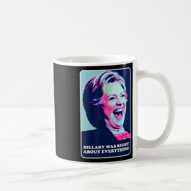 Caneca De Café Hillary Estava Certa Sobre Tudo O Que Hillary Laug (Direita)