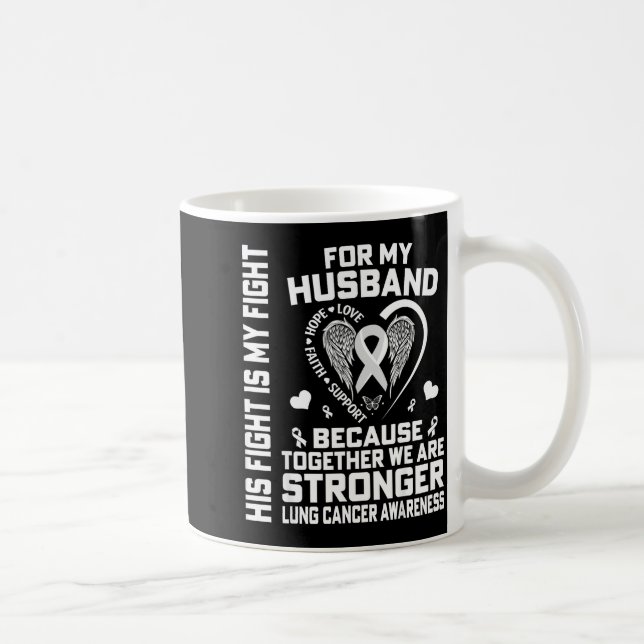 Caneca De Café His Fight Is My Fight For My Husband - Lung Cancer (Direita)