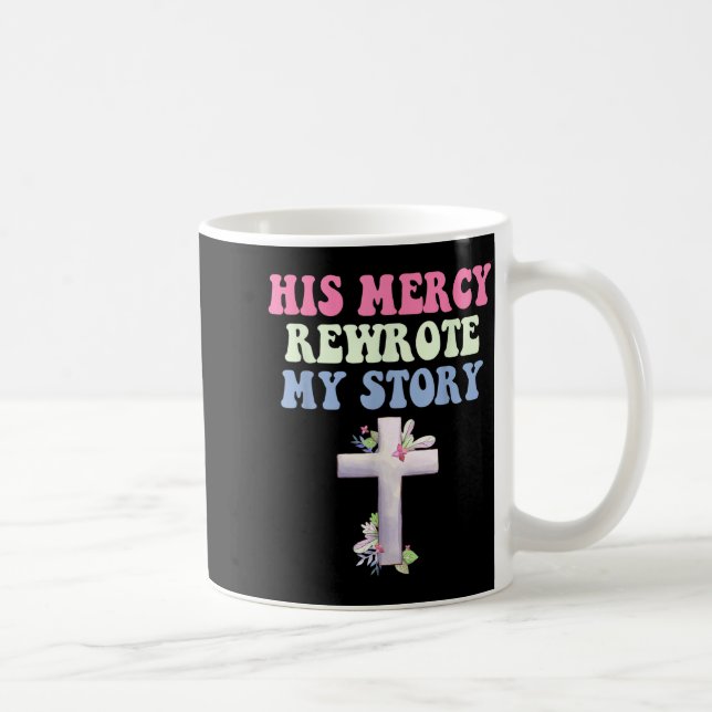 Caneca De Café His Mercy Rewrote My Story Christian Design  (Direita)