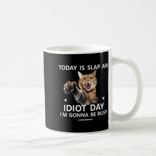 Caneca De Café Hoje É Dia de Dar um Tapa num Idiota Estou Muito O