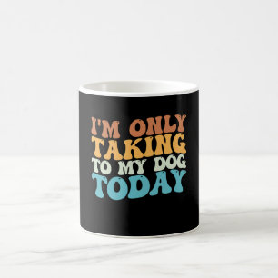 Caneca De Café Hoje Eu Só Estou Falando Com Meu Cachorro Groovy