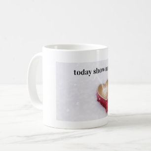 Caneca De Café hoje show mug