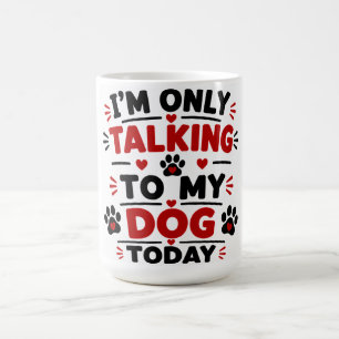 Caneca De Café Hoje Só Estou Falando Com Meu Cachorro