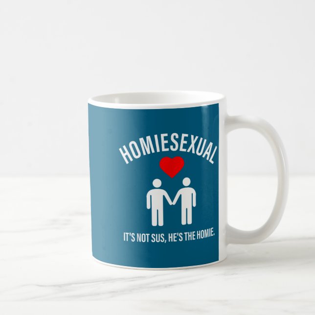 Caneca De Café Homieual It's Not Sus, He's The Homie Design  (Direita)