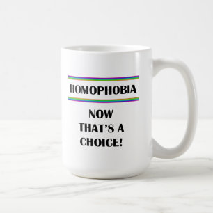 Caneca De Café Homofobia....Agora Isso É Uma Escolha!