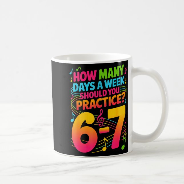 Caneca De Café How Many Days A Week Should You Practice 6-7 Music (Direita)