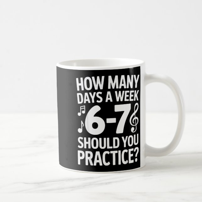Caneca De Café How Many Days A Week Should You Practice Music 6-7 (Direita)