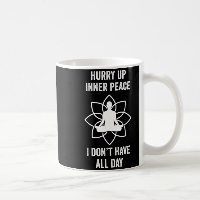 Caneca De Café Hurry Up Inner Peace I Don't Have All Day Funny Me (Direita)