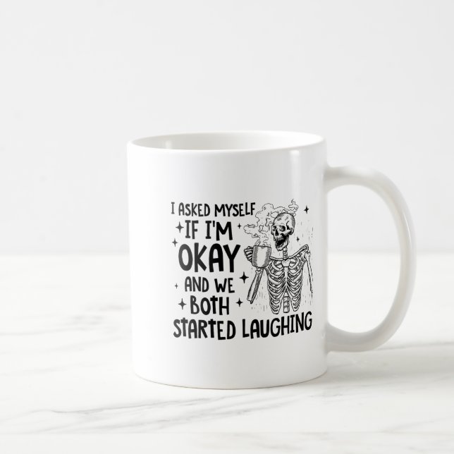 Caneca De Café I Asked Myself If I'm Okay And We Both Started Lau (Direita)