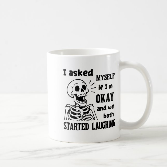 Caneca De Café I Asked Myself If I'm Okay And We Both Started Lau (Direita)