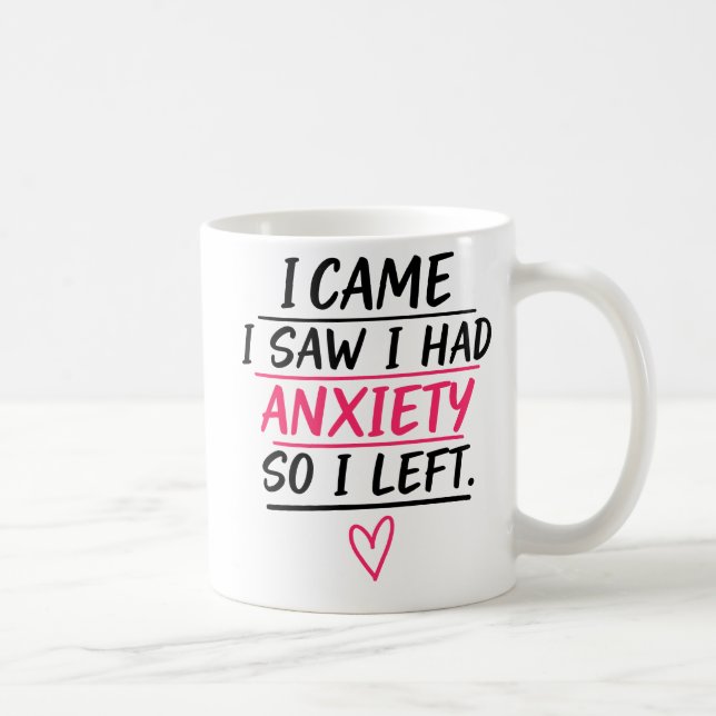 Caneca De Café I Came I Saw I Had Anxiety So I Left (Direita)