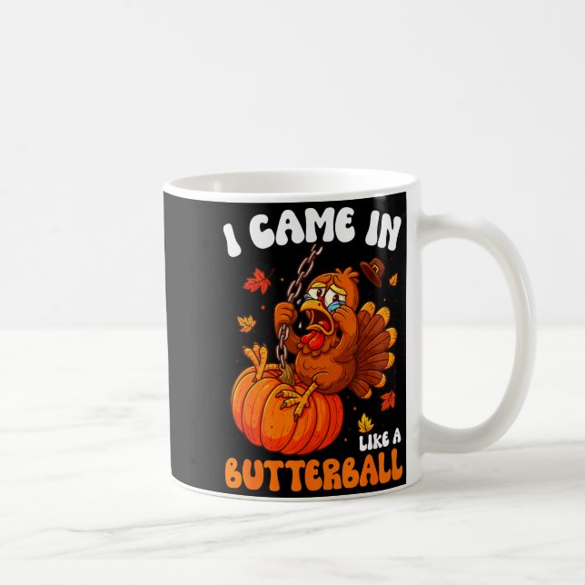 Caneca De Café I Came In Like A Butterball Funny Happy Thanksgivi (Direita)