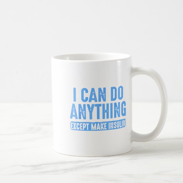 Caneca De Café I Can Do Anything Except Make Insulin  (Direita)