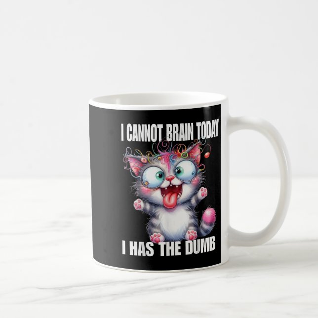 Caneca De Café I Cannot Brain Today I Has The Dumb  (Direita)