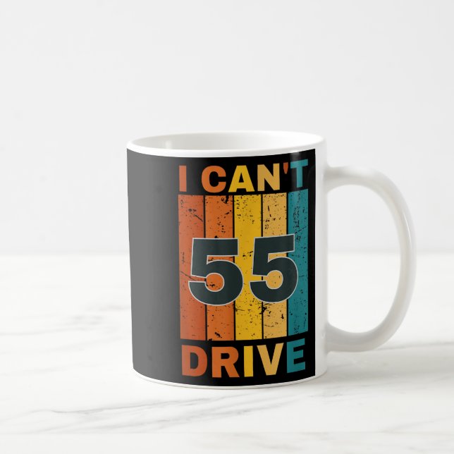 Caneca De Café I Cant Drive 55 Birthday Retro Party  (Direita)