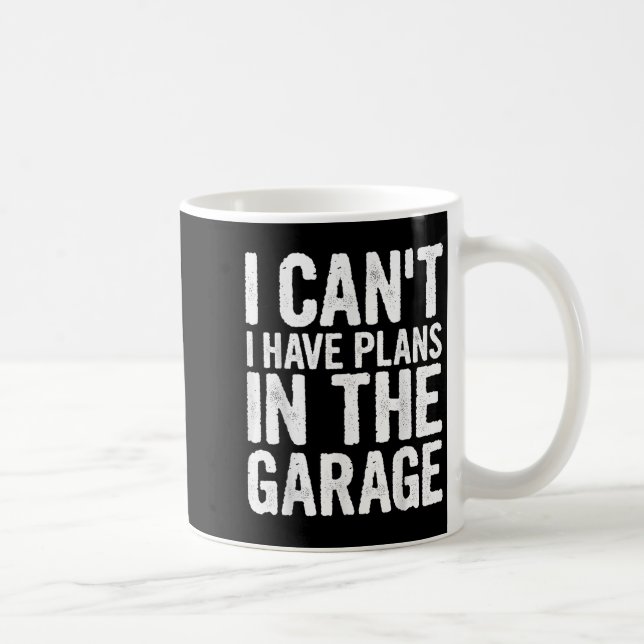 Caneca De Café I Cant I Have Plans In The Garage  (Direita)