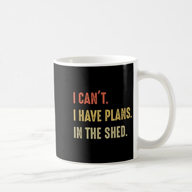 Caneca De Café I Can't. I Have Plans In The Shed  (Direita)