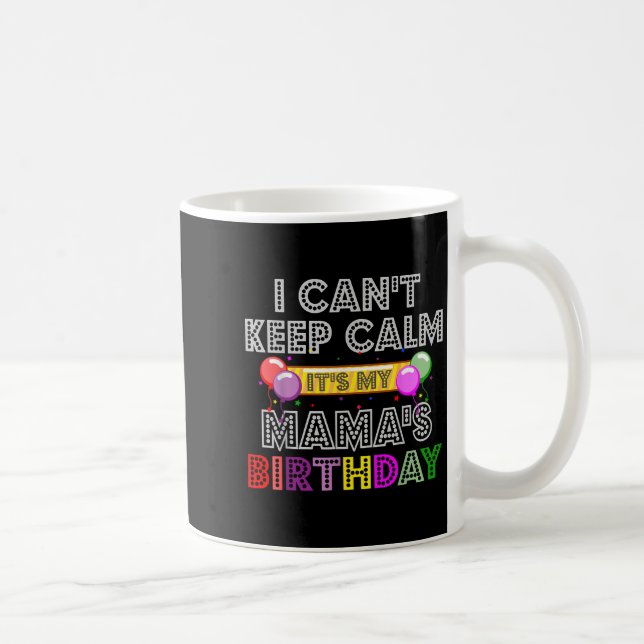 Caneca De Café I Cant Keep Calm Its My Mama's Birthday  (Direita)