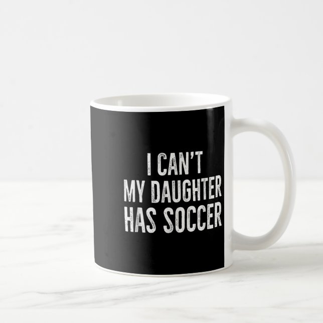 Caneca De Café I Can't My Daughter Has Soccer Retro Distressed  (Direita)