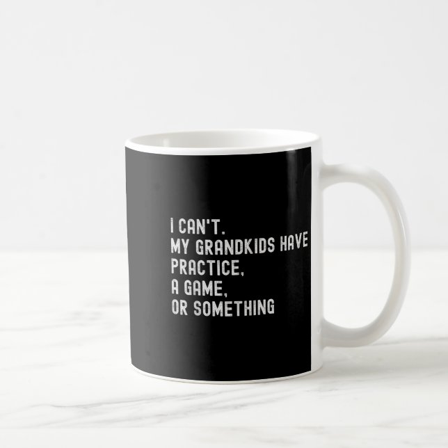 Caneca De Café I Can't My Grandkids Have Practice A Game Or Soing (Direita)