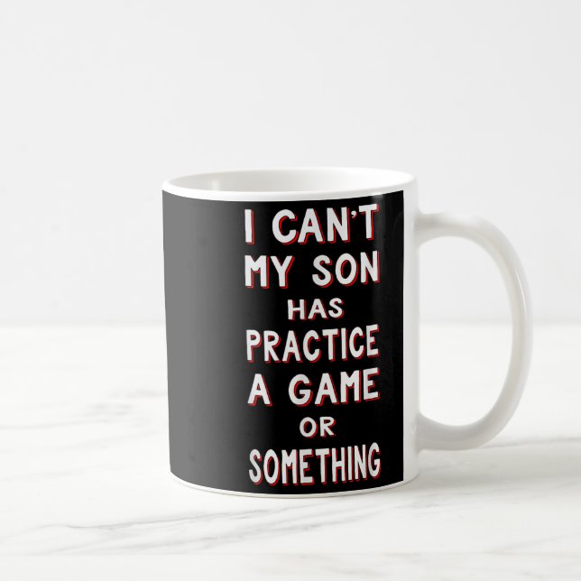 Caneca De Café I Can't My Son Has Practice A Game Or Soing  (Direita)