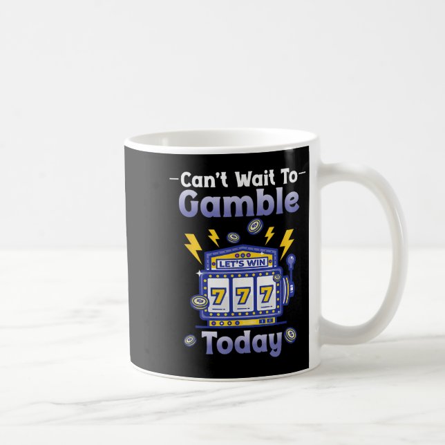 Caneca De Café I Can't Wait To Gamble Today Funny Gambler Saying  (Direita)