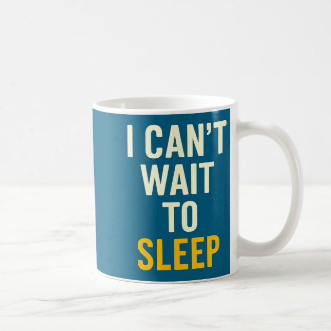 Caneca De Café I Can't Wait To Sleep Funny Tired Sarcastic Quote  (Direita)