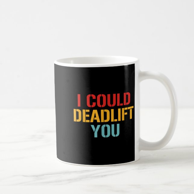 Caneca De Café I Could Deadlift You Funny Gym Quote  (Direita)