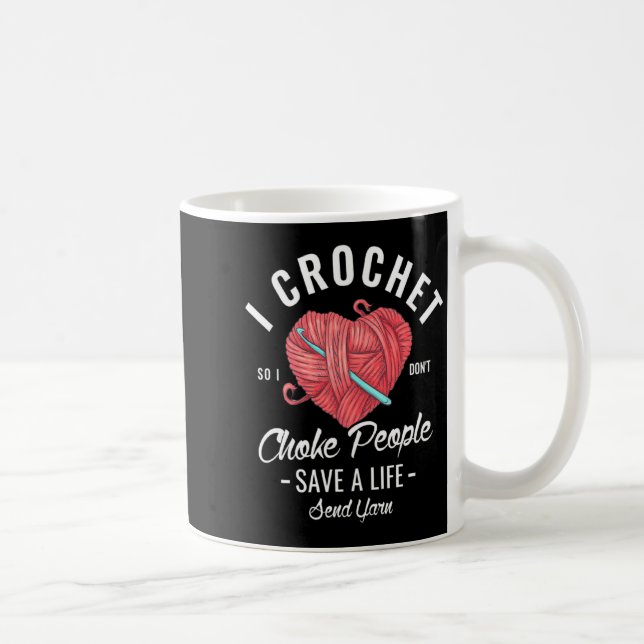 Caneca De Café I Crochet So I Dont Choke People Save A Life Send  (Direita)