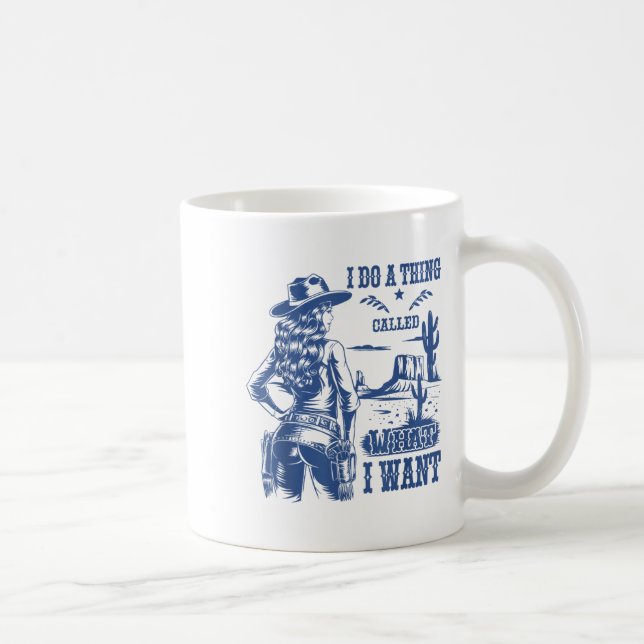 Caneca De Café I Do A Thing Called What I Want Western Cowgirl  (Direita)