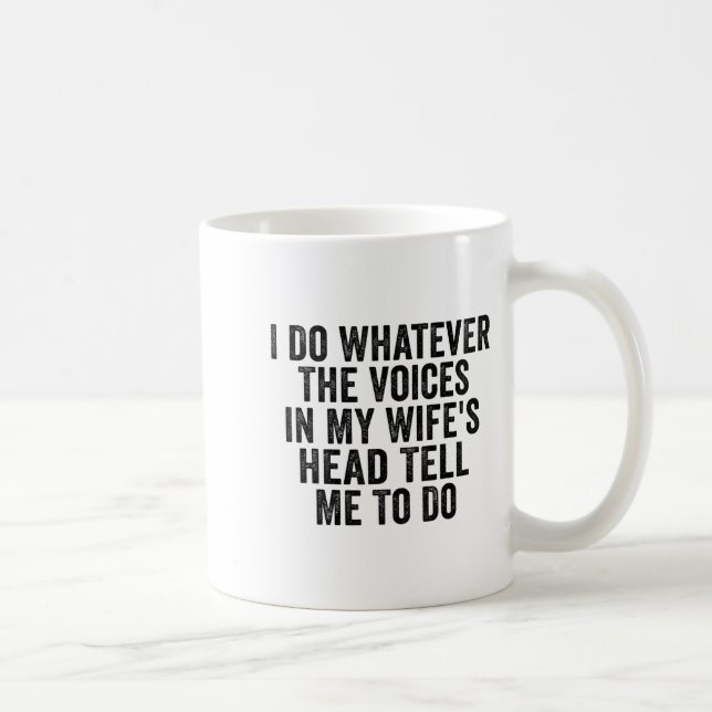 Caneca De Café I Do Whatever The Voices In My Wife's Head Tell Me (Direita)