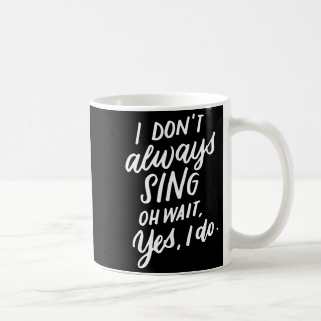 Caneca De Café I Don't Always Sing Oh Wait Yes I Do, Musical Thea (Direita)