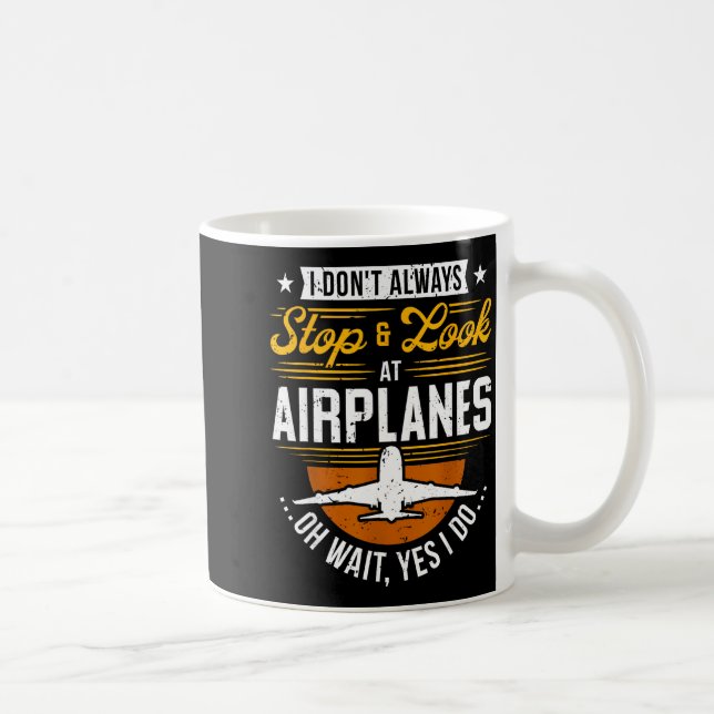 Caneca De Café I Don't Always Stop &amp; Look At Airplanes ...oh  (Direita)