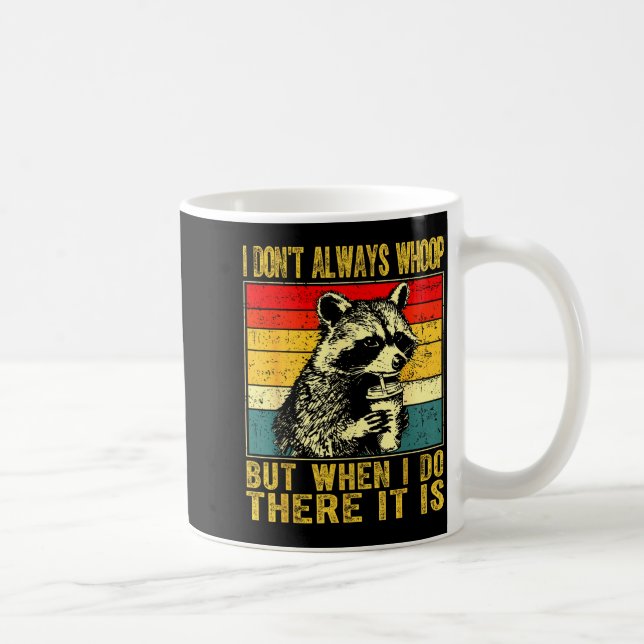 Caneca De Café I Don't Always Whoop Funny Racoon Sarcastic Unhing (Direita)
