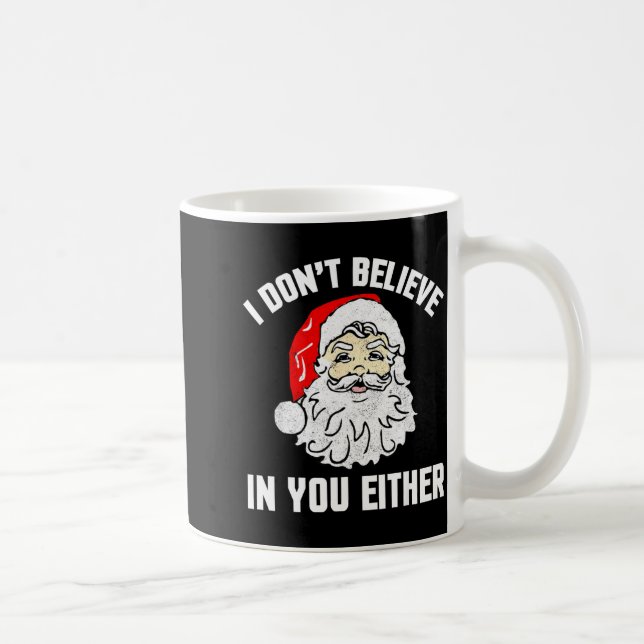 Caneca De Café I Don't Believe In You Either - Funny Christmas  (Direita)